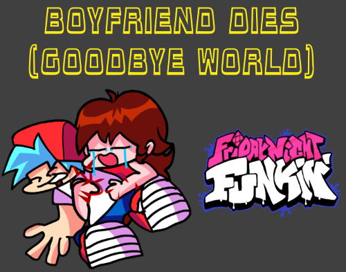 Friday Night Funkin but Boyfriend Dies (Goodbye World) Mod